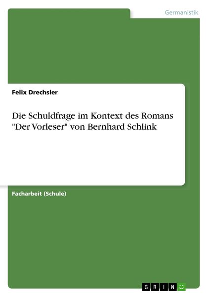 Die Schuldfrage im Kontext des Romans 'Der Vorleser' von Bernhard Schlink, Taschenbuch von Felix Drechsler, GRIN, 9783668610095