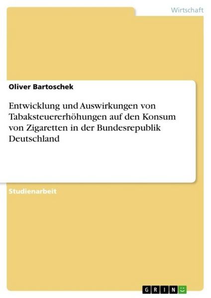 Produktbild: Entwicklung und Auswirkungen von Tabaksteuererh&ouml;hungen auf den Konsum von Zigaretten in der Bundesrepublik Deutschland