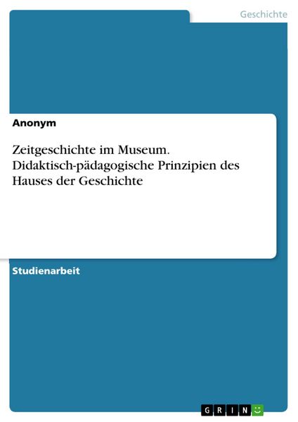 Produktbild: Zeitgeschichte im Museum. Didaktisch-p&auml;dagogische Prinzipien des Hauses der Geschichte