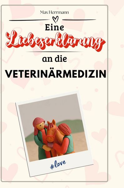 Produktbild: Eine Liebeserkl&auml;rung an die Veterin&auml;rmedizin