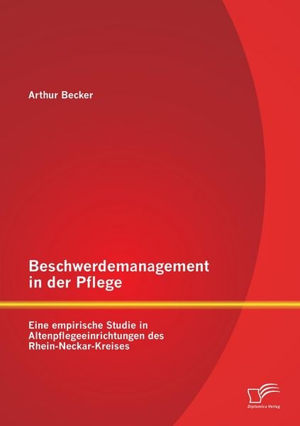 Produktbild: Beschwerdemanagement in der Pflege: Eine empirische Studie in Altenpflegeeinrichtungen des Rhein-Neckar-Kreises