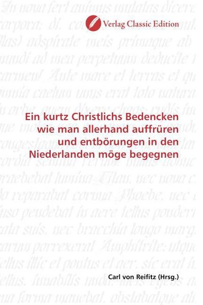 Produktbild: Ein kurtz Christlichs Bedencken wie man allerhand auffr&uuml;ren und entb&ouml;rungen in den Niederlanden m&ouml;ge begegnen
