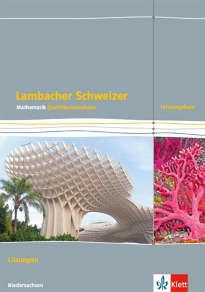 Lambacher Schweizer Mathematik Qualifikationsphase Leistungskurs/erhöhtes Anforderungsniveau - G9. Lösungen Klassen 12/1