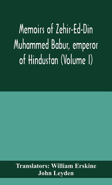Produktbild: Memoirs Of Zehir-Ed-Din Muhammed Babur, Emperor Of Hindustan (Volume I)