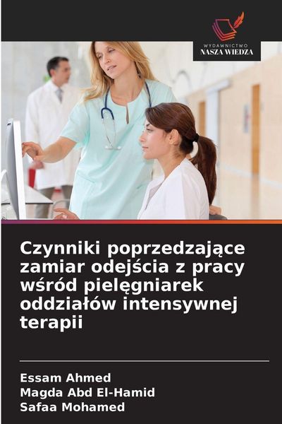 Produktbild: Czynniki poprzedzaj&iquest;ce zamiar odej&iquest;cia z pracy w&iquest;r&oacute;d piel&iquest;gniarek oddzia&iquest;&oacute;w intensywnej terapii