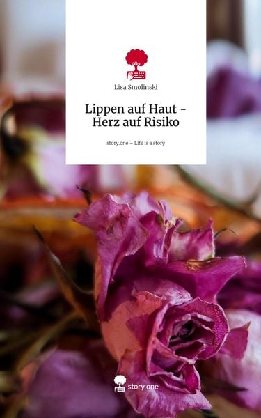 Produktbild: Lippen auf Haut - Herz auf Risiko. Life is a Story - story.one