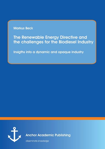 Produktbild: The Renewable Energy Directive and the challenges for the Biodiesel Industry: Insigths into a dynamic and opaque industry