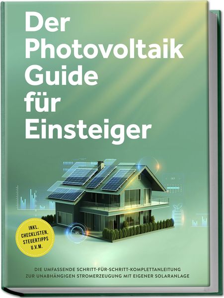 Produktbild: Der Photovoltaik Guide für Einsteiger: Die umfassende Schritt-für-Schritt-Komple