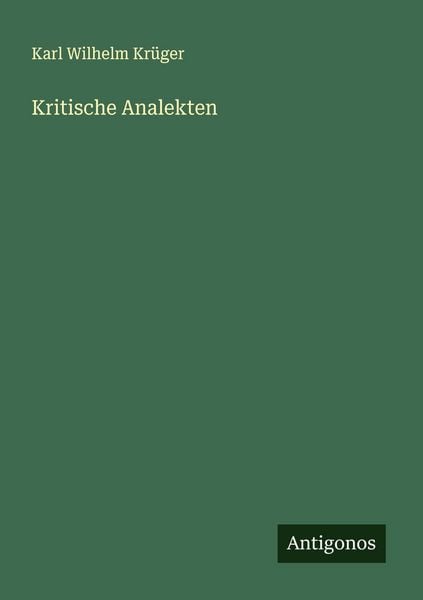Kritische Analekten, Taschenbuch von Karl Wilhelm Krüger, Antigonos Verlag, 9783386172875
