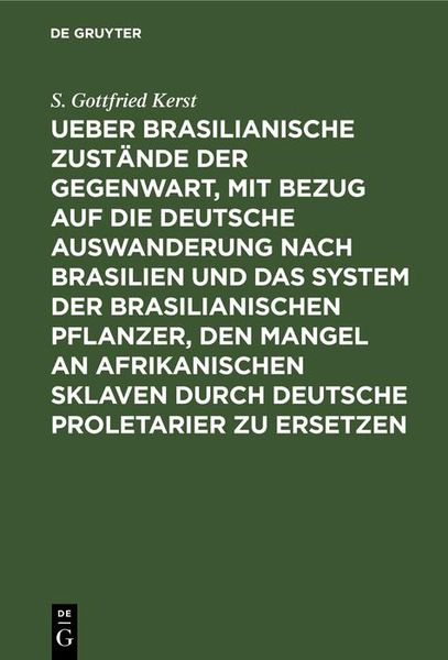 Produktbild: Ueber Brasilianische Zust&auml;nde der Gegenwart, mit Bezug auf die deutsche Auswanderung nach Brasilien und das System der brasilianischen Pflanzer, den M