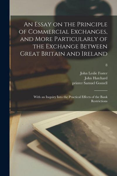Produktbild: An Essay on the Principle of Commercial Exchanges, and More Particularly of the Exchange Between Great Britain and Ireland: With an Inquiry Into the P