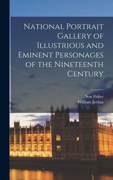 Produktbild: National Portrait Gallery of Illustrious and Eminent Personages of the Nineteenth Century