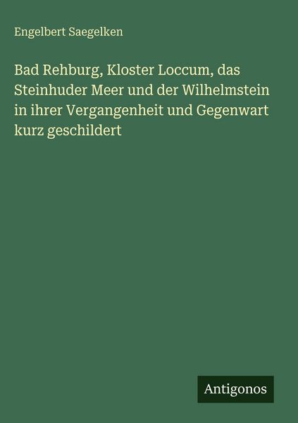 Produktbild: Bad Rehburg, Kloster Loccum, das Steinhuder Meer und der Wilhelmstein in ihrer Vergangenheit und Gegenwart kurz geschildert