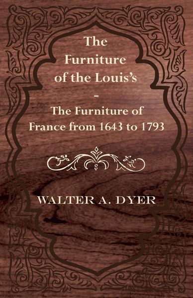 Produktbild: The Furniture of the Louis's - The Furniture of France from 1643 to 1793