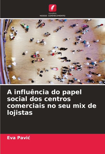 Produktbild: A influ&ecirc;ncia do papel social dos centros comerciais no seu mix de lojistas