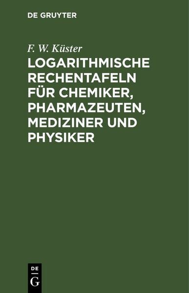Produktbild: Logarithmische Rechentafeln f&uuml;r Chemiker, Pharmazeuten, Mediziner und Physiker