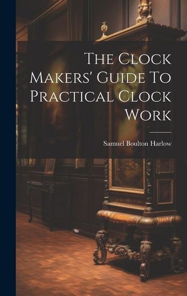 Produktbild: The Clock Makers' Guide To Practical Clock Work
