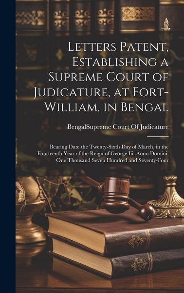 Produktbild: Letters Patent, Establishing a Supreme Court of Judicature, at Fort-William, in Bengal: Bearing Date the Twenty-Sixth Day of March, in the Fourteenth