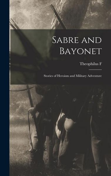Produktbild: Sabre and Bayonet; Stories of Heroism and Military Adventure