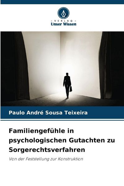 Familiengefühle in psychologischen Gutachten zu Sorgerechtsverfahren, Taschenbuch von Paulo André Sousa Teixeira, Verlag Unser Wissen, 9786209456626