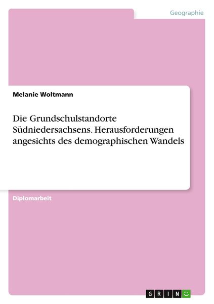 Die Grundschulstandorte Südniedersachsens. Herausforderungen angesichts des demographischen Wandels, Taschenbuch von Melanie Woltmann, GRIN,