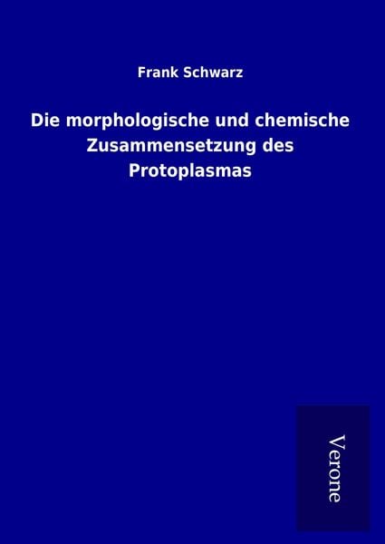 Produktbild: Die morphologische und chemische Zusammensetzung des Protoplasmas
