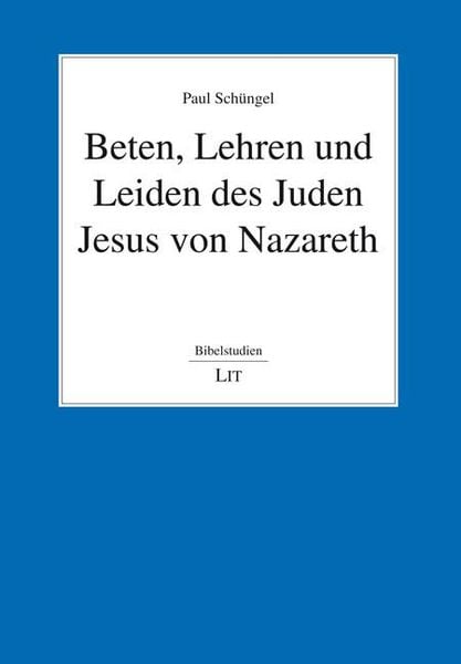 Produktbild: Sch&uuml;ngel, P: Beten, Lehren und Leiden des Juden Jesus von Na