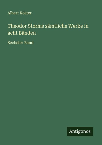 Theodor Storms sämtliche Werke in acht Bänden, Taschenbuch von Albert Köster, Antigonos Verlag, 9783563936269