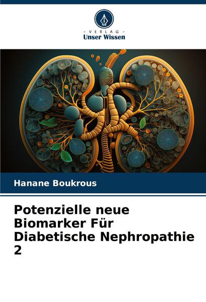 Potenzielle neue Biomarker Für Diabetische Nephropathie 2, Taschenbuch von Hanane Boukrous, Verlag Unser Wissen, 9786208385019