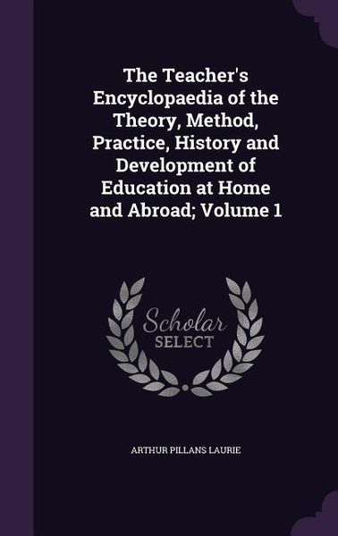 Produktbild: The Teacher's Encyclopaedia of the Theory, Method, Practice, History and Development of Education at Home and Abroad; Volume 1