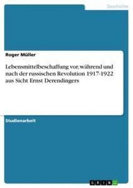 Produktbild: Lebensmittelbeschaffung vor, w&auml;hrend und nach der russischen Revolution 1917-1922 aus Sicht Ernst Derendingers