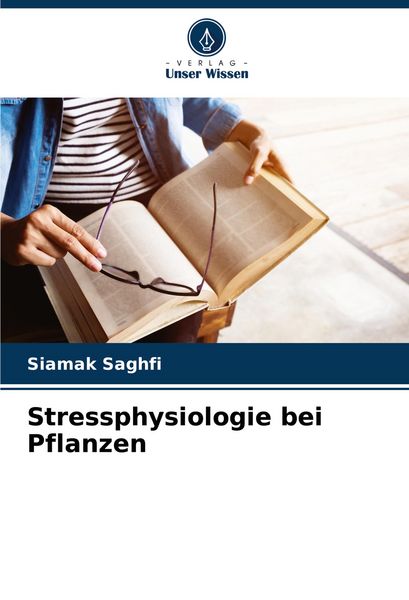 Stressphysiologie bei Pflanzen, Taschenbuch von Siamak Saghfi, Verlag Unser Wissen, 9786208765163