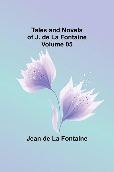 Produktbild: Tales and Novels of J. de La Fontaine - Volume 05