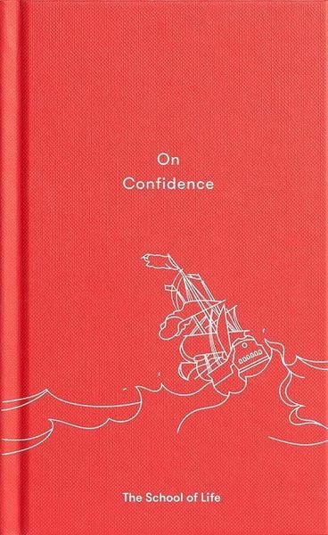On Confidence, Gebundene Ausgabe von The School of Life, The School of Life, 9780995573673