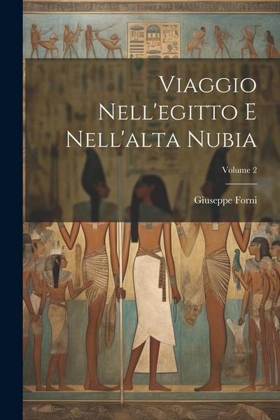 Produktbild: Viaggio Nell'egitto E Nell'alta Nubia; Volume 2