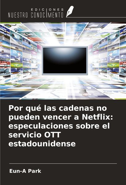 Produktbild: Por qu&eacute; las cadenas no pueden vencer a Netflix: especulaciones sobre el servicio OTT estadounidense