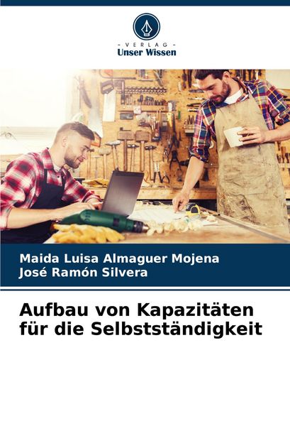 Aufbau von Kapazitäten für die Selbstständigkeit, Taschenbuch von Maida Luisa Almaguer Mojena , José Ramón Silvera, Verlag Unser Wissen, 9786206614692