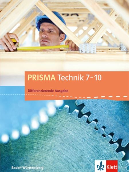 PRISMA Technik 7-10. Differenzierende Ausgabe Baden-Württemberg, Gebundene Ausgabe von , Klett Schulbuchverlag, 978-3-12-068911-9