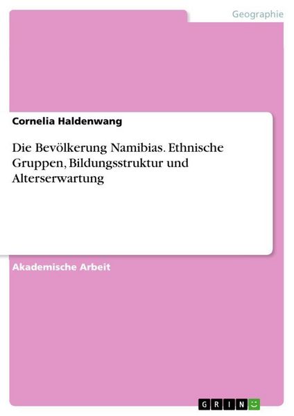 Produktbild: Die Bev&ouml;lkerung Namibias. Ethnische Gruppen, Bildungsstruktur und Alterserwartung