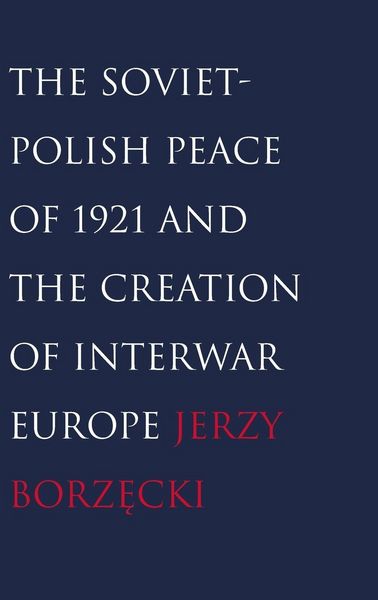 Produktbild: Soviet-Polish Peace of 1921 and the Creation of Interwar Europe