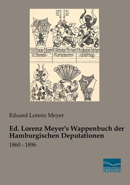 Ed. Lorenz Meyer's Wappenbuch der Hamburgischen Deputationen, Taschenbuch von Eduard Lorenz Meyer, Fachbuchverlag Dresden, 9783961691494