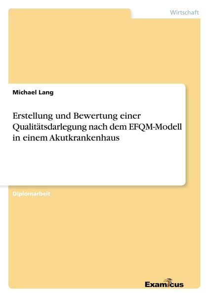 Produktbild: Erstellung und Bewertung einer Qualit&auml;tsdarlegung nach dem EFQM-Modell in einem Akutkrankenhaus