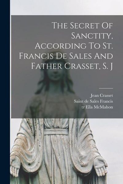 Produktbild: The Secret Of Sanctity, According To St. Francis De Sales And Father Crasset, S. J