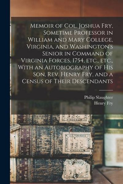 Produktbild: Memoir of Col. Joshua Fry, Sometime Professor in William and Mary College, Virginia, and Washington's Senior in Command of Virginia Forces, 1754, etc.