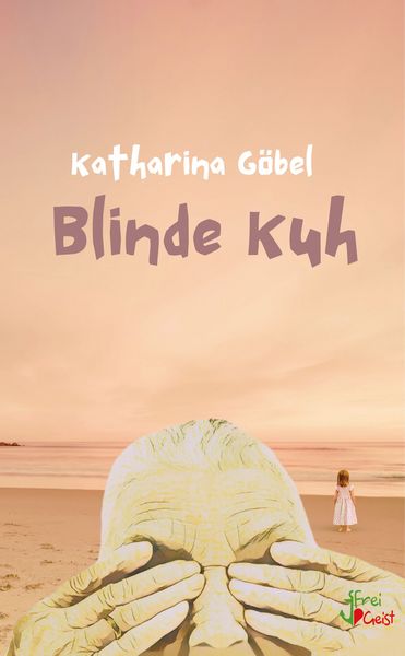 Blinde Kuh, Taschenbuch von Katharina Göbel, Freigeist, 9783910345119