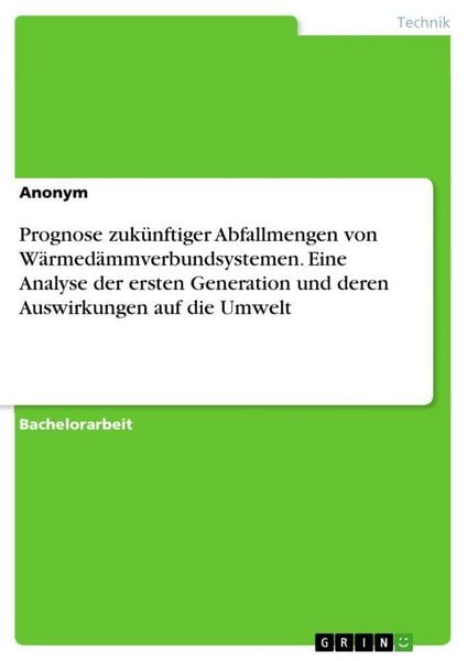 Produktbild: Prognose zuk&uuml;nftiger Abfallmengen von W&auml;rmed&auml;mmverbundsystemen. Eine Analyse der ersten Generation und deren Auswirkungen auf die Umwelt