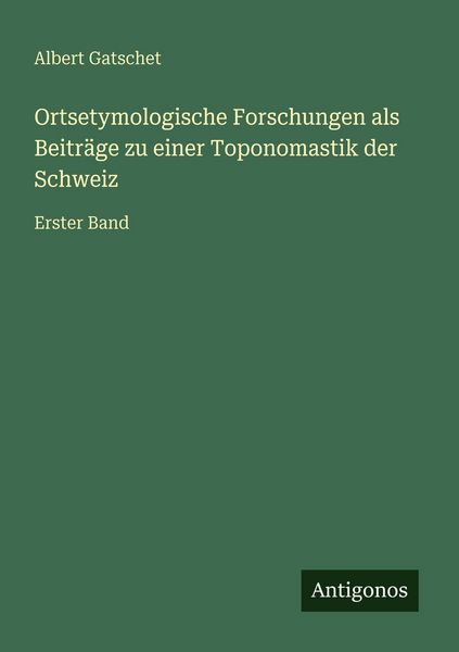 Produktbild: Ortsetymologische Forschungen als Beitr&auml;ge zu einer Toponomastik der Schweiz