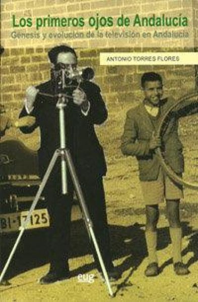 Produktbild: Los primeros ojos de Andalucia : g&eacute;nesis y evoluci&oacute;n de la televisi&oacute;n en Andaluc&iacute;a