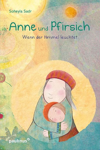 Anne und Pfirsich, Gebundene Ausgabe von Soheyla Sadr, Paulinus, 978-3-7902-1742-1