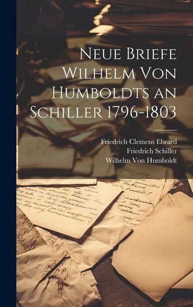 Produktbild: Neue Briefe Wilhelm Von Humboldts an Schiller 1796-1803
